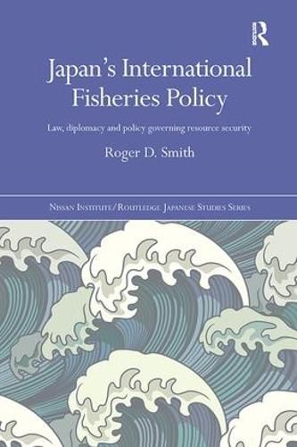 Japan's International Fisheries Policy: Law, Diplomacy and Politics Governing Resource Security