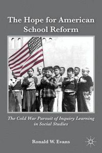 Cover image for The Hope for American School Reform: The Cold War Pursuit of Inquiry Learning in Social Studies