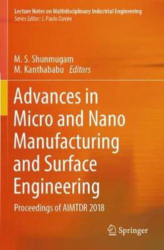 Cover image for Advances in Micro and Nano Manufacturing and Surface Engineering: Proceedings of AIMTDR 2018