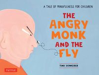 Cover image for The Angry Monk and the Fly: A Tale of Mindfulness for Children