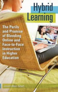 Cover image for Hybrid Learning: The Perils and Promise of Blending Online and Face-to-Face Instruction in Higher Education