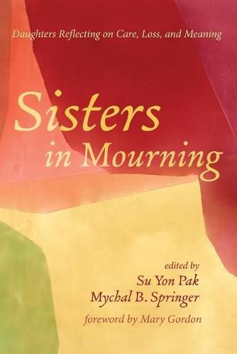 Cover image for Sisters in Mourning: Daughters Reflecting on Care, Loss, and Meaning