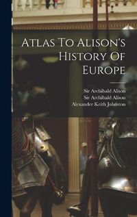 Cover image for Atlas To Alison's History Of Europe