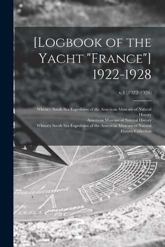 Cover image for [Logbook of the Yacht France] 1922-1928; v.1 (1922-1926)