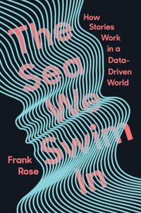 Cover image for The Sea We Swim In: How Stories Work in a Data-Driven World