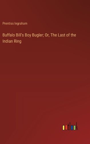 Cover image for Buffalo Bill's Boy Bugler; Or, The Last of the Indian Ring