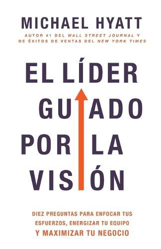 Cover image for El Lider Guiado Por La Vision: Diez Preguntas Para Enfocar Tus Esfuerzos, Energizar Tu Equipo Y Maximizar Tu Negocio