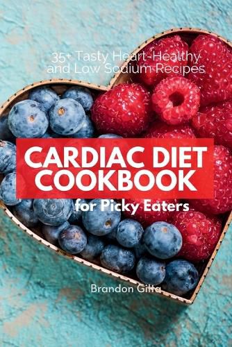 Cover image for Cardiac Diet for Picky Eaters: 35+ Tasty Heart-Healthy and Low Sodium Recipes