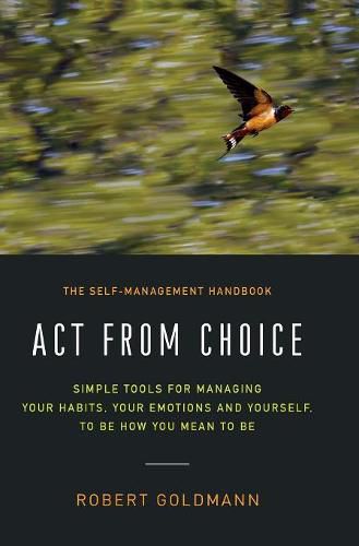 Cover image for Act from Choice: Simple tools for managing your habits, your emotions and yourself, to be how you mean to be