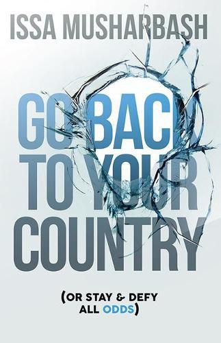 Cover image for Go Back to Your Country: Or Stay & Defy All Odds