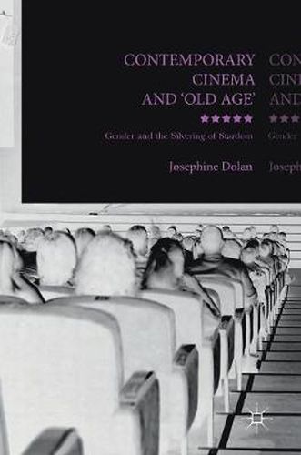 Cover image for Contemporary Cinema and 'Old Age': Gender and the Silvering of Stardom