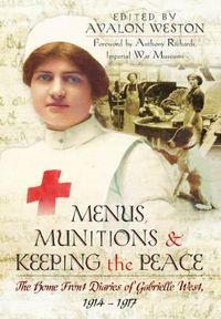 Cover image for Menus, Munitions and Keeping the Peace: The Home Front Diaries of Gabrielle West 1914 - 1917
