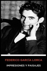 Cover image for Federico Garcia Lorca - Impresiones y Paisajes