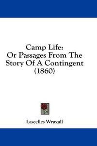 Cover image for Camp Life: Or Passages from the Story of a Contingent (1860)