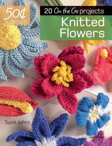 Cover image for 50 Cents a Pattern: Knitted Flowers: 20 On the Go projects
