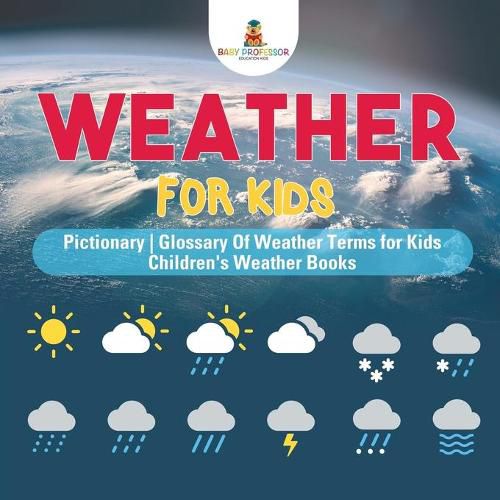 Cover image for Weather for Kids - Pictionary Glossary Of Weather Terms for Kids Children's Weather Books