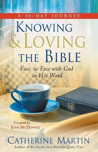 Cover image for Knowing And Loving The Bible: Face To Face With God In His Word