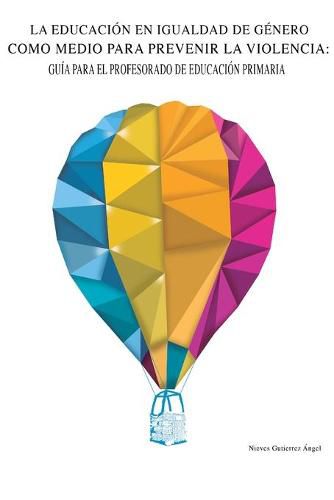 Cover image for La educacion en igualdad de genero como medio para prevenir la violencia: Guia para el profesorado de educacion primaria