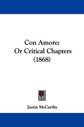 Cover image for Con Amore: Or Critical Chapters (1868)