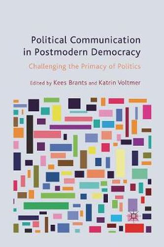 Cover image for Political Communication in Postmodern Democracy: Challenging the Primacy of Politics