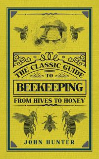 Cover image for The Classic Guide to Beekeeping: From Hives to Honey