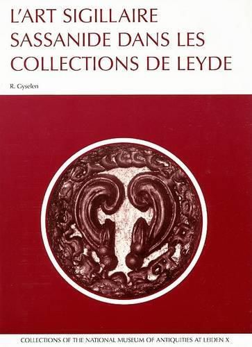 Cover image for L'Art Sigillaire Sassanide Dans Les Collections de Leyde: Catalogue Des Sceaux Et Bulles Sassinides Du Rijksmuseum Het Koninklijk Penningkabinet, Du Nederlands Instituut Voor Het Nabije Oosten, Et Du Rijksmuseum Van Oudheden