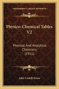 Cover image for Physico-Chemical Tables V2: Physical and Analytical Chemistry (1911)