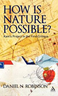 Cover image for How is Nature Possible?: Kant's Project in the First Critique