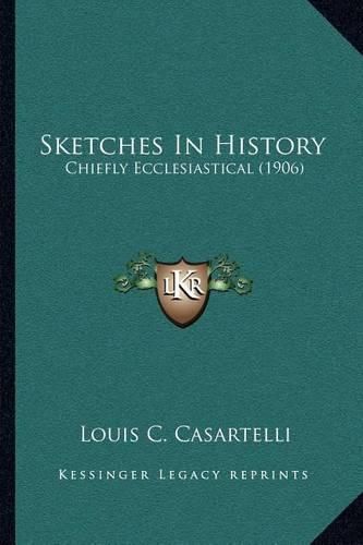 Cover image for Sketches in History: Chiefly Ecclesiastical (1906)