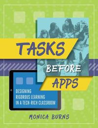 Cover image for Tasks Before Apps: Designing Rigorous Learning in a Tech-Rich Classroom