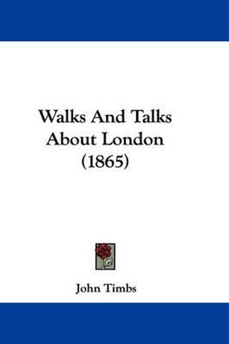 Cover image for Walks and Talks about London (1865)