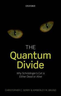 Cover image for The Quantum Divide: Why Schroedinger's Cat is Either Dead or Alive