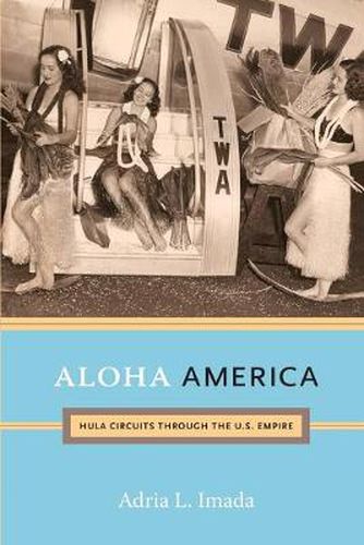 Cover image for Aloha America: Hula Circuits through the U.S. Empire