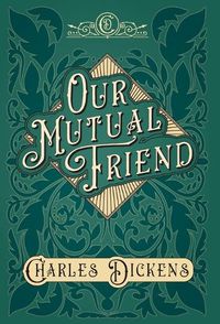 Cover image for Our Mutual Friend: With Appreciations and Criticisms By G. K. Chesterton