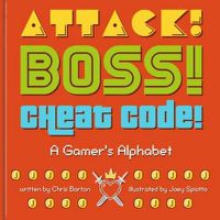 Cover image for Attack! Boss! Cheat Code!: A Gamer's Alphabet