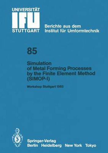 Cover image for Simulation of Metal Forming Processes by the Finite Element Method (SIMOP-I): Proceedings of the I. International Workshop Stuttgart, June 3, 1985