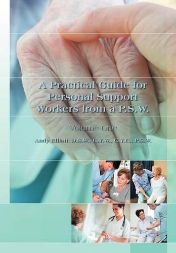 Cover image for A Practical Guide for Personal Support Workers from A P.S.W.: Volume One