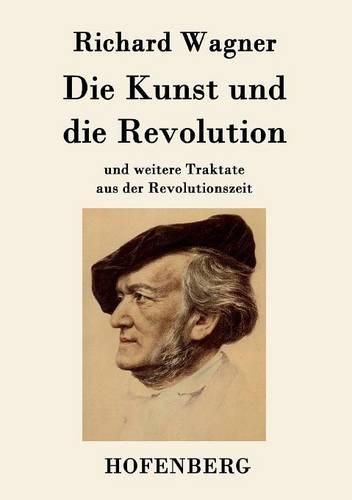 Cover image for Die Kunst und die Revolution: und weitere Traktate aus der Revolutionszeit