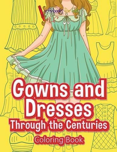 Cover image for Gowns and Dresses Through the Centuries Coloring Book