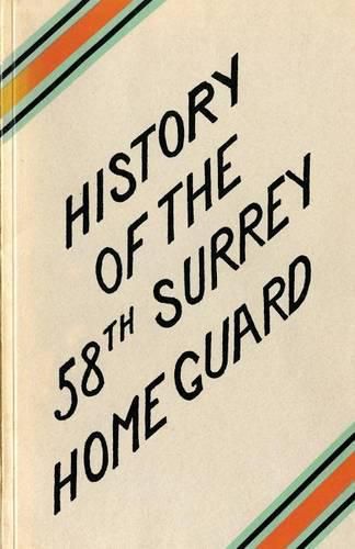 Cover image for A HISTORY OF THE 58th SURREY BATTALION HOME GUARD