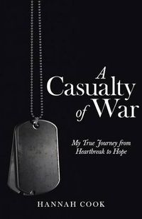 Cover image for A Casualty of War: My True Journey from Heartbreak to Hope