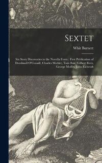 Cover image for Sextet: Six Story Discoveries in the Novella Form: First Publication of Domhnall O'Conaill, Charles Mohler, Tom Bair, Gilbert Rees, George Moffet, John Eichrodt