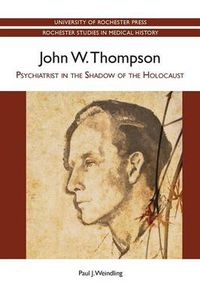 Cover image for John W. Thompson: Psychiatrist in the Shadow of the Holocaust