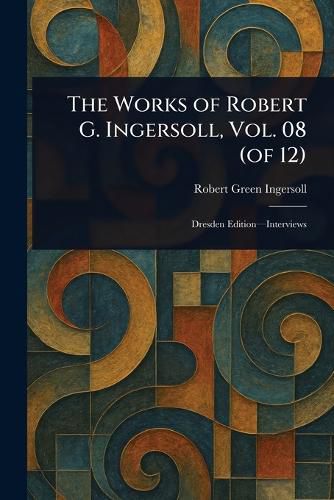 Cover image for The Works of Robert G. Ingersoll, Vol. 08 (of 12)