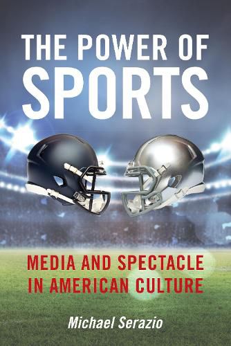 Cover image for The Power of Sports: Media and Spectacle in American Culture