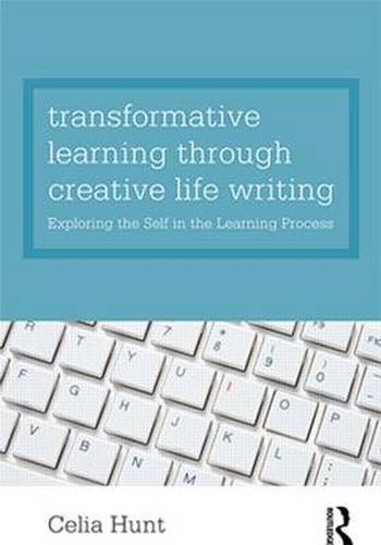 Cover image for Transformative Learning through Creative Life Writing: Exploring the self in the learning process