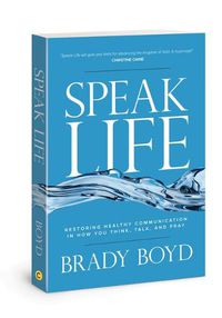 Cover image for Speak Life: Restoring Healthy Communication in How You Think, Talk, and Pray