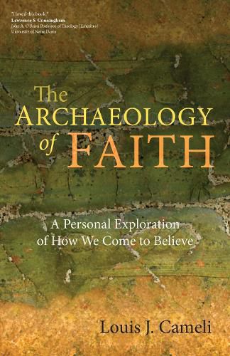Cover image for The Archaeology of Faith: A Personal Exploration of How We Come to Believe