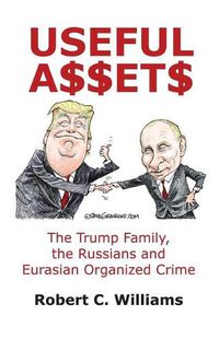 Cover image for Useful Assets: The Trump Family, the Russians and Eurasian Organized Crime