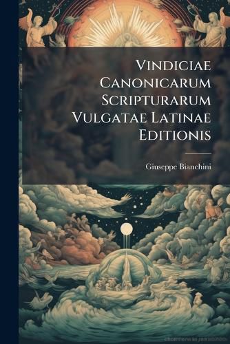 Cover image for Vindiciae Canonicarum Scripturarum Vulgatae Latinae Editionis